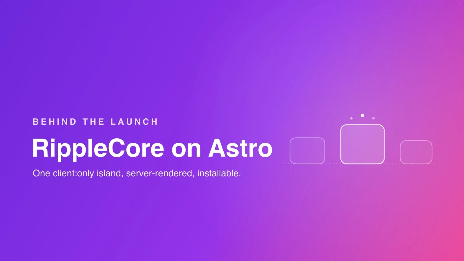 RippleCore on Astro: the architecture behind the launch